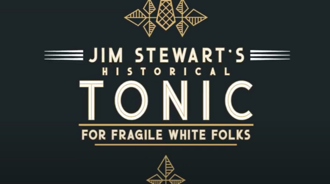 Jim Stewart’s Historical Tonic For Fragile White Folks