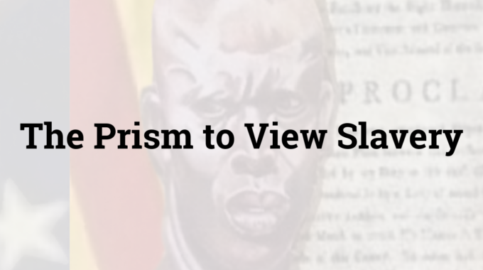 The Prism To View Slavery