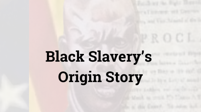 Black Slavery’s Origin Story