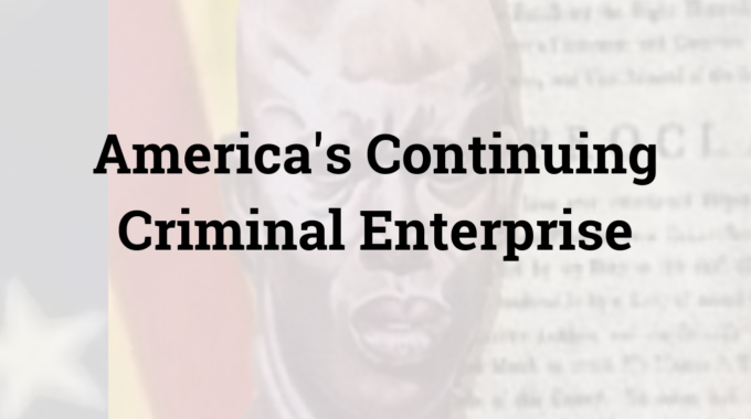 America’s Continuing Criminal Enterprise