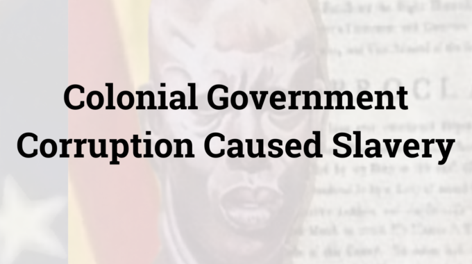 Colonial Government Corruption Caused Slavery