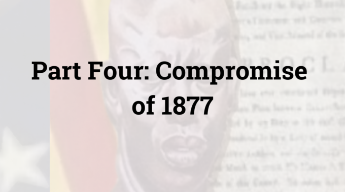 Part Four: Compromise Of 1877