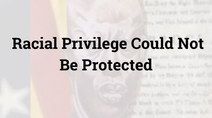 Racial Privilege Could Not Be Protected