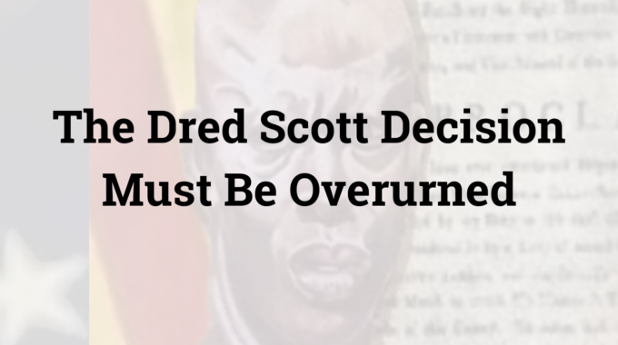 The Dred Scott Decision Must Be Overurned