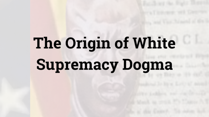 The Origin Of White Supremacy Dogma