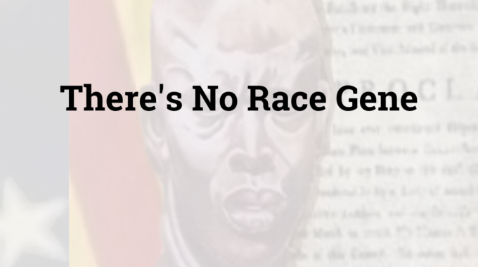 There’s No Race Gene