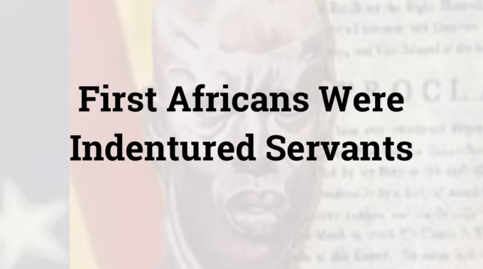 First Africans Were Indentured Servants